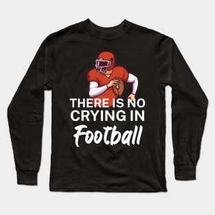 There is no crying in football Long Sleeve T-Shirt